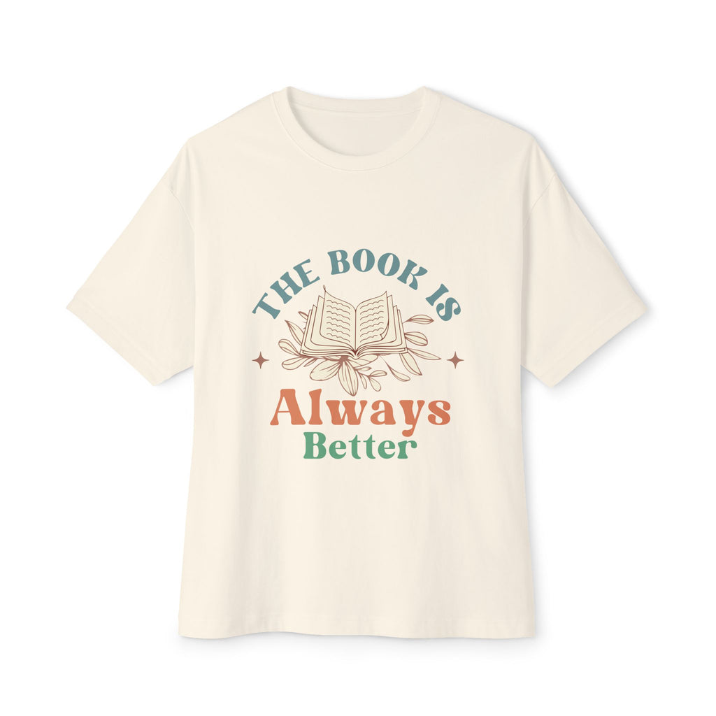 The Book is Always Better - Book Lovers Oversized Tee