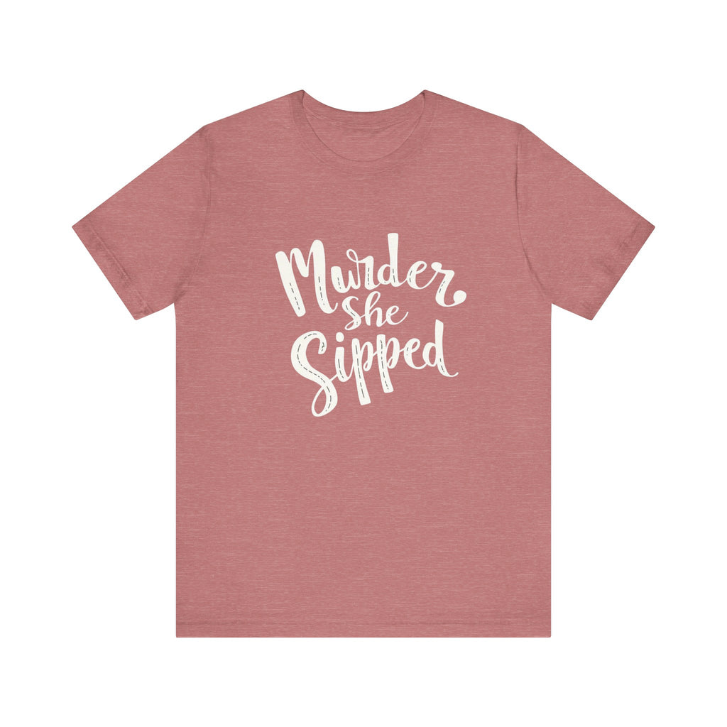 Murder She Sipped - Cozy Mystery Lover Unisex Tee