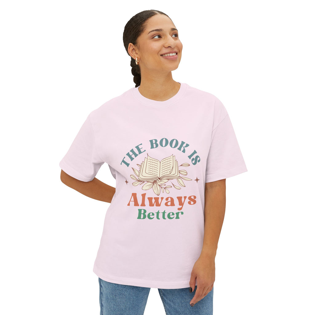 The Book is Always Better - Book Lovers Oversized Tee