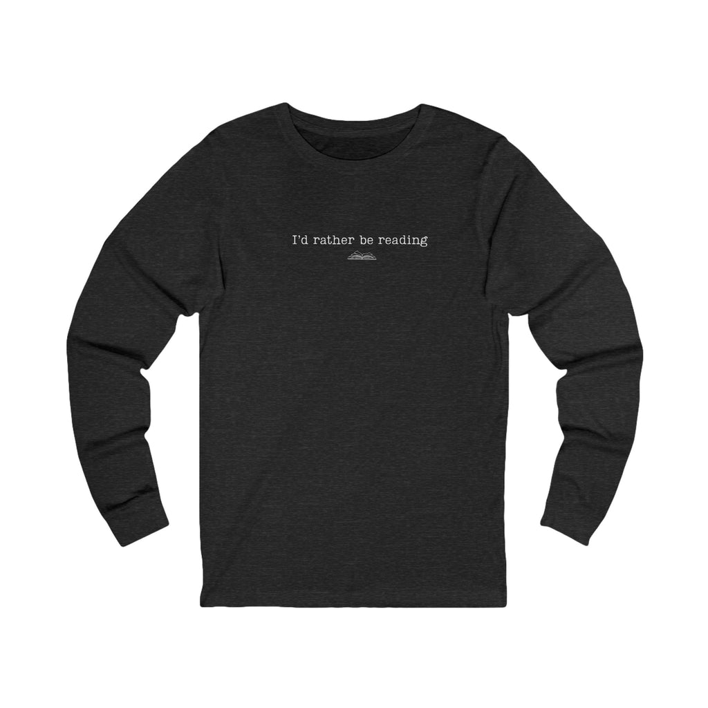 I'd Rather Be Reading Long Sleeve Tee - Unisex Comfortable Shirt for Book Lovers