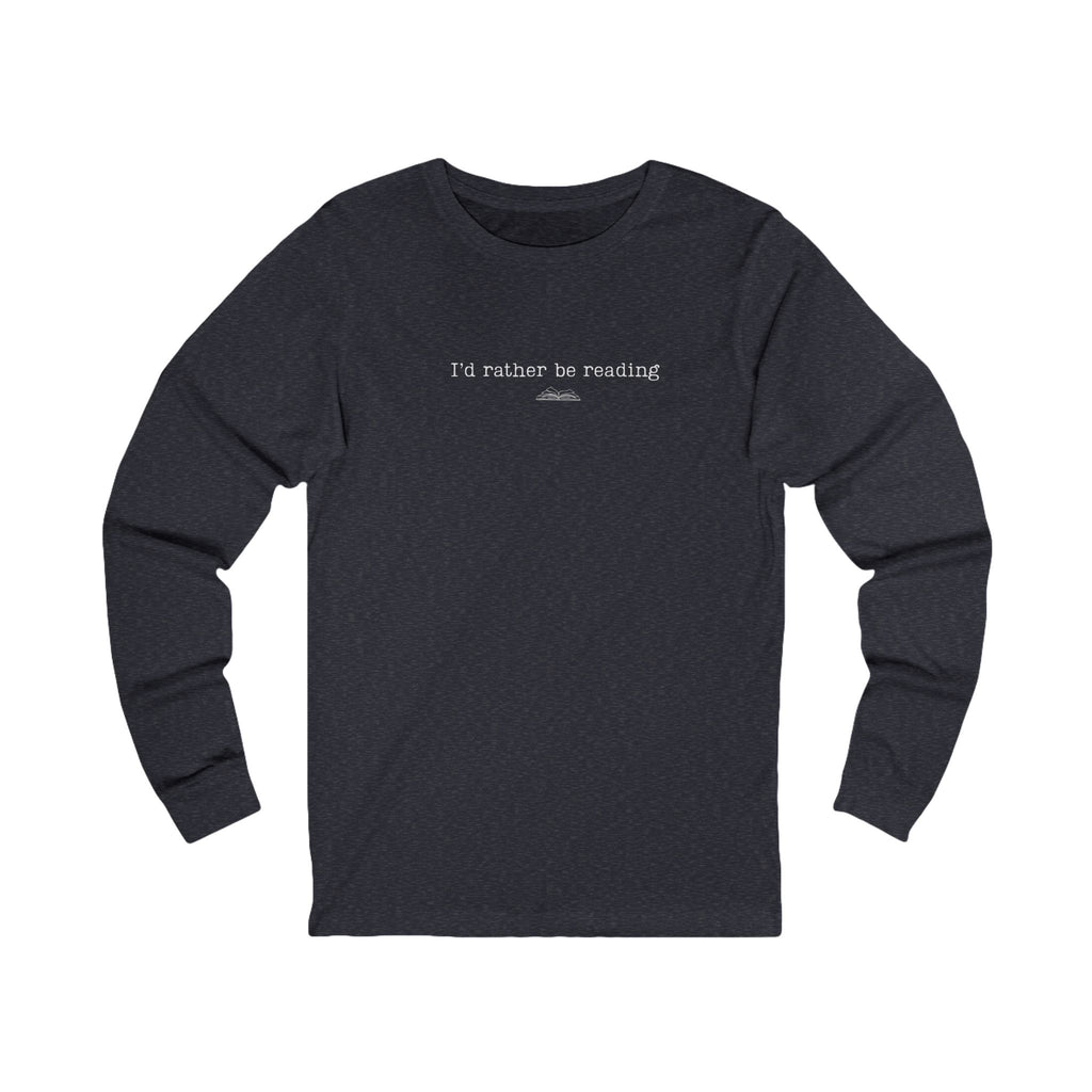 I'd Rather Be Reading Long Sleeve Tee - Unisex Comfortable Shirt for Book Lovers